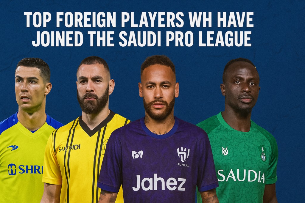 Top Foreign Players Who Have Joined the Saudi Pro League